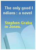 The only good Indians : a novel