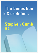 The bones book & skeleton .
