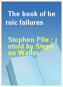The book of heroic failures