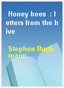 Honey bees  : letters from the hive