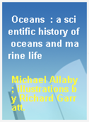 Oceans  : a scientific history of oceans and marine life