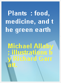 Plants  : food, medicine, and the green earth