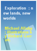 Exploration  : new lands, new worlds