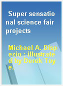 Super sensational science fair projects