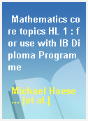 Mathematics core topics HL 1 : for use with IB Diploma Programme