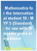 Mathematics for the international student 10 : MYP 5 (Standard) : for use with IB middle years programme