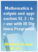 Mathematics analysis and approaches SL 2 : for use with IB Diploma Programme
