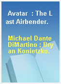 Avatar  : The Last Airbender.
