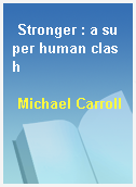 Stronger : a super human clash