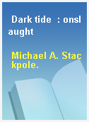 Dark tide  : onslaught