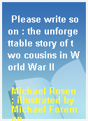 Please write soon : the unforgettable story of two cousins in World War II
