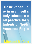 Basic vocabulary in use  : self-study reference and practice for students of North American English.