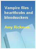 Vampire files  : heartthrobs and bloodsuckers