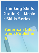 Thinking Skills Grade 3  : Master Skills Series
