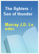 The fighters  : Son of thunder