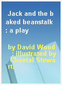 Jack and the baked beanstalk  : a play
