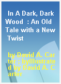 In A Dark, Dark Wood  : An Old Tale with a New Twist