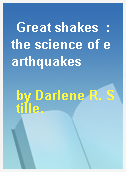 Great shakes  : the science of earthquakes