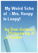 My Weird School  : Mrs. Roopy is Loopy!