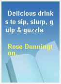 Delicious drinks to sip, slurp, gulp & guzzle