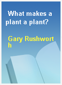 What makes a plant a plant?