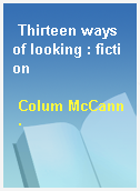 Thirteen ways of looking : fiction