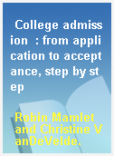 College admission  : from application to acceptance, step by step