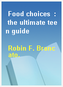 Food choices  : the ultimate teen guide
