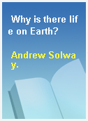 Why is there life on Earth?