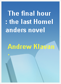 The final hour  : the last Homelanders novel