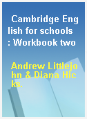 Cambridge English for schools  : Workbook two