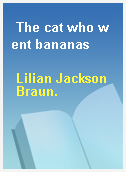 The cat who went bananas