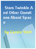Stars Twinkle And Other Questions About Space