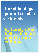 Beautiful dogs : portraits of classic breeds