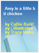 Amy is a little bit chicken