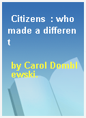 Citizens  : who made a different