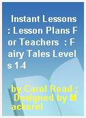 Instant Lessons: Lesson Plans For Teachers  : Fairy Tales Levels 1-4