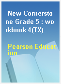 New Cornerstone Grade 5 : workbook 4(TX)