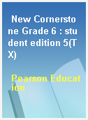 New Cornerstone Grade 6 : student edition 5(TX)