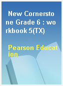 New Cornerstone Grade 6 : workbook 5(TX)