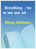 Breathing  : how we use air