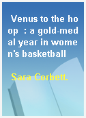 Venus to the hoop  : a gold-medal year in women