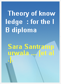 Theory of knowledge  : for the IB diploma