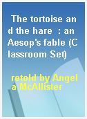 The tortoise and the hare  : an Aesop