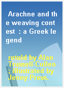Arachne and the weaving contest  : a Greek legend