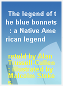 The legend of the blue bonnets  : a Native American legend