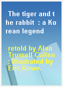 The tiger and the rabbit  : a Korean legend