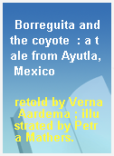 Borreguita and the coyote  : a tale from Ayutla, Mexico
