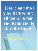 Lies  : and the lying liars who tell them : a fair and balanced look at the Right