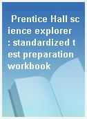 Prentice Hall science explorer  : standardized test preparation workbook